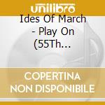 Ides Of March - Play On (55Th Anniversary) cd
