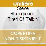 Steve Strongman - Tired Of Talkin' cd