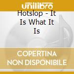 Hotslop - It Is What It Is cd