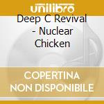 Deep C Revival - Nuclear Chicken cd