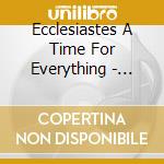 Ecclesiastes A Time For Everything - Tangled Up In Jesus cd