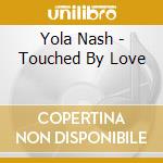 Yola Nash - Touched By Love cd