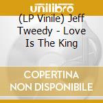 (LP Vinile) Jeff Tweedy - Love Is The King vinile