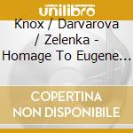 Knox / Darvarova / Zelenka - Homage To Eugene Ysaye cd musicale