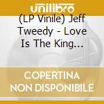 (LP Vinile) Jeff Tweedy - Love Is The King / Live Is The King vinile