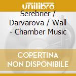 Serebrier / Darvarova / Wall - Chamber Music cd musicale