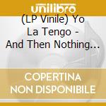 (LP Vinile) Yo La Tengo - And Then Nothing Ever Turned Itself Inside-Out - Blue Swirl Vinyl vinile