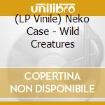 (LP Vinile) Neko Case - Wild Creatures vinile