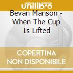 Bevan Manson - When The Cup Is Lifted cd
