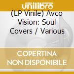 (LP Vinile) Avco Vision: Soul Covers / Various vinile