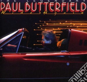 Paul Butterfield - The Legendary Paul Butterfield Rides Again cd musicale di Paul Butterfield