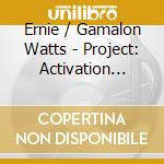 Ernie / Gamalon Watts - Project: Activation Earth cd