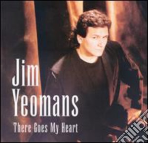 Jim Yeomans - There Goes My Heart cd musicale di Jim Yeomans