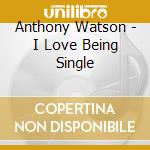 Anthony Watson - I Love Being Single cd