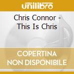 Chris Connor - This Is Chris cd musicale di Chris Connor