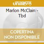 Marlon McClain - Tbd cd musicale di Marlon McClain
