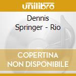 Dennis Springer - Rio cd