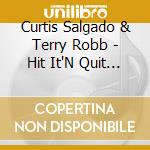 Curtis Salgado & Terry Robb - Hit It'N Quit It cd