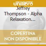 Jeffrey Thompson - Alpha Relaxation System (2 Cd) cd