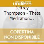 Jeffrey Thompson - Theta Meditation System cd