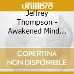 Jeffrey Thompson - Awakened Mind System (2 Cd) cd musicale di Jeffrey Thompson