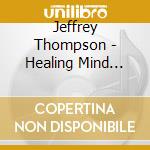 Jeffrey Thompson - Healing Mind System (2 Cd) cd musicale di Thompson Jeffrey