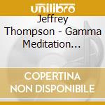 Jeffrey Thompson - Gamma Meditation System (2 Cd) cd musicale di Jeffrey Thompson