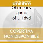 Ohm-early gurus of...+dvd cd