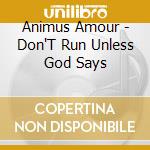 Animus Amour - Don'T Run Unless God Says cd