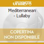 Mediterranean - Lullaby cd musicale di LULLABY