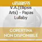 V.A.(Ellipsis Arts) - Papas Lullaby cd