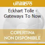 Eckhart Tolle - Gateways To Now cd