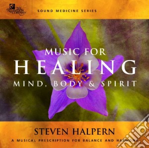 Steven Halpern - Music For Healing Mind, Body & Spirit cd musicale di Steven Halpern
