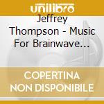 Jeffrey Thompson - Music For Brainwave Massage (2 Cd) cd musicale di Jeffrey Thompson