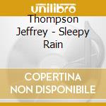 Thompson Jeffrey - Sleepy Rain cd