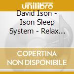 David Ison - Ison Sleep System - Relax And Sleep Easi (2 Cd) cd musicale di Ison David