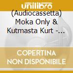 (Audiocassetta) Moka Only & Kutmasta Kurt - Microphone Deflection Tape cd
