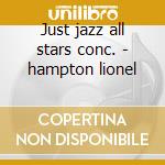 Just jazz all stars conc. - hampton lionel cd musicale di Lionel Hampton
