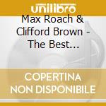 Max Roach & Clifford Brown - The Best Of....In Conce cd musicale di Max Roach & Clifford Brown