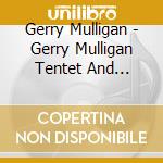 Gerry Mulligan - Gerry Mulligan Tentet And Quartet cd musicale di Gerry mulligan & chet baker