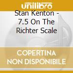 Stan Kenton - 7.5 On The Richter Scale cd musicale
