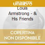 Louis Armstrong - & His Friends cd musicale di Louis Armstrong