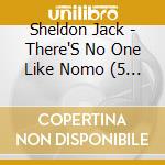 Sheldon Jack - There'S No One Like Nomo (5 Cd) cd