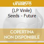 (LP Vinile) Seeds - Future vinile