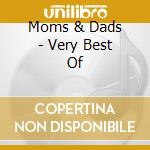 Moms & Dads - Very Best Of cd musicale di Moms & Dads