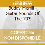 Buddy Merrill - Guitar Sounds Of The 70'S cd