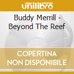 Buddy Merrill - Beyond The Reef cd musicale di Buddy Merrill