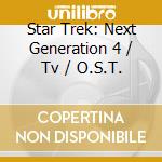 Star Trek: Next Generation 4 / Tv / O.S.T. cd musicale di Star trek (ost)