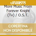 More Music From Forever Knight (Tv) / O.S.T. cd