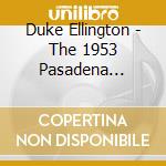 Duke Ellington - The 1953 Pasadena Concert cd musicale di Duke Ellington